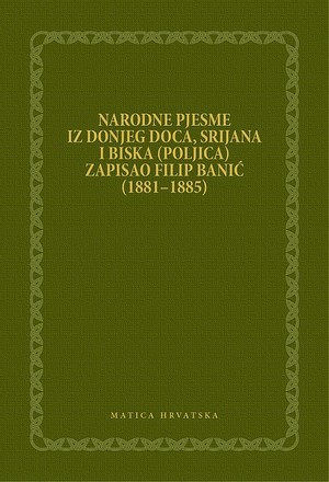 Narodne pjesme iz Donjeg Doca, Srijana i Biska (Poljica). Zapisao Filip Banić