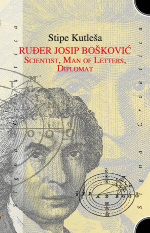Ruđer Josip Bošković: Scientist, Man of Letters, Diplomat