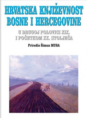 HRVATSKA KNJIŽEVNOST BOSNE I HERCEGOVINE U DRUGOJ POLOVICI XIX. I POČETKOM XX. STOLJEČA