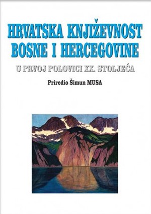 HRVATSKA KNJIŽEVNOST BOSNE I HERCEGOVINE U PRVOJ POLOVICI XX. STOLJEĆA