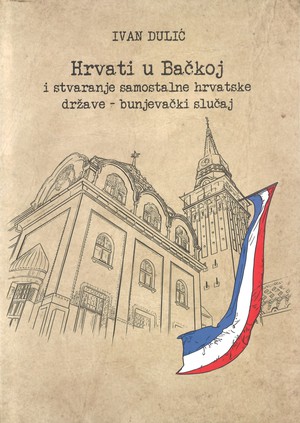 Hrvati u Bačkoj i stvaranje samostalne hrvatske države - bunjevački slučaj