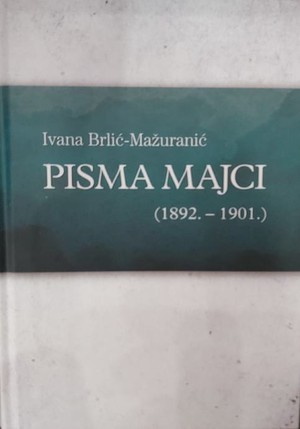 Ivana Brlić Mažuranić: Pisma majci (1892. - 1901.)