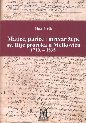 Matice, parice i mrtvar župe sv. Ilije proroka u Metkoviću 1710.-1835.