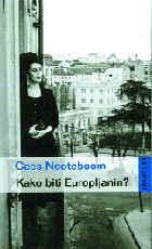 Cees Nooteboom, Kako biti Europljanin?, Fraktura, Zaprešić, 2005.