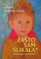 NOVA HRVATSKA PROZA: LJILJANA MATKOVIĆ-VLAŠIĆ, ZAŠTO SAM SLIKALA?