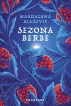 NOVA HRVATSKA PROZA: MAGDALENA BLAŽEVIĆ, SEZONA BERBE