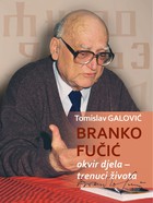 Branko Fučić između života  i djela: više od biografije